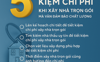 5 MẸO GIÚP TIẾT KIỆM CHI PHÍ XÂY NHÀ TRỌN GÓI MÀ VẪN ĐẢM BẢO CHẤT LƯỢNG